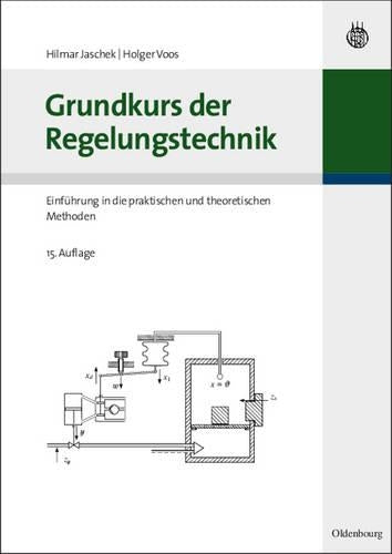 Grundkurs der Regelungstechnik: Einführung in die praktischen und theoretischen Methoden (German Edition