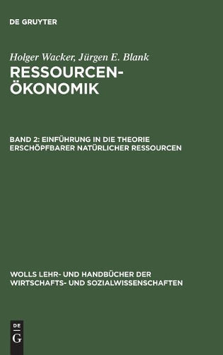 Einführung in die Theorie erschöpfbarer natürlicher Ressourcen (Wolls Lehr- und Handbücher der Wirtschafts- und Sozialwissenschaften) (German Edition