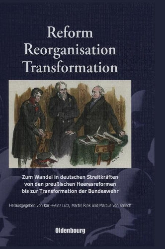 Reform, Reorganisation, Transformation: Zum Wandel in den deutschen Streitkräften von den preußischen Heeresreformen bis zur Transformation der Bundeswehr (German Edition