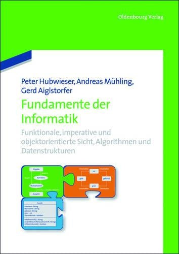 Fundamente der Informatik: Funktionale, imperative und objektorientierte Sicht, Algorithmen und Datenstrukturen. (German Edition