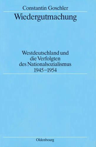 Wiedergutmachung: Westdeutschland und die Verfolgten des Nationalsozialismus 1945-1954: 34 (Quellen Und Darstellungen Zur Zeitgeschichte