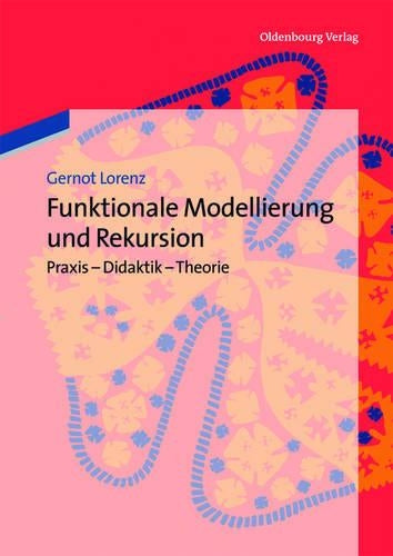 Funktionale Modellierung und Rekursion: Praxis - Didaktik - Theorie (German Edition