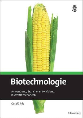 Biotechnologie: Anwendung, Branchenentwicklung, Investitionschancen (German Edition