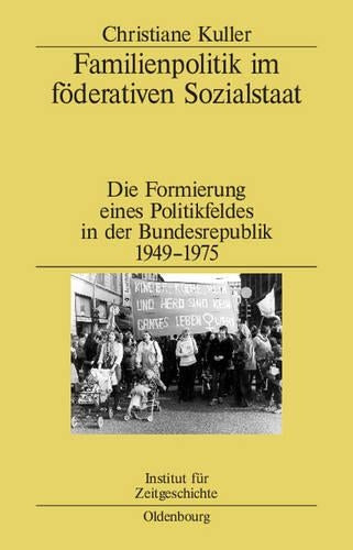 Familienpolitik im föderativen Sozialstaat: Die Formierung eines Politikfeldes in der Bundesrepublik 1949–1975 (Studien zur Zeitgeschichte, 67) (German Edition