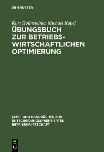 Übungsbuch zur Betriebswirtschaftlichen Optimierung: Aufgaben und Lösungen zu Stepan/Fischer. Einführung in die quantitative Betriebswirtschaftslehre ... Betriebswirtschaft) (German Edition