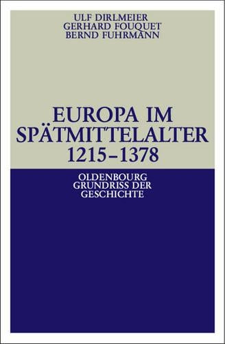 Europa im Spätmittelalter 1215-1378 (Oldenbourg Grundriss der Geschichte, 8) (German Edition
