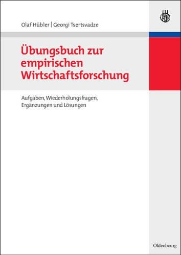 Übungsbuch zur empirischen Wirtschaftsforschung: Aufgaben, Wiederholungsfragen, Ergänzungen und Lösungen (German Edition