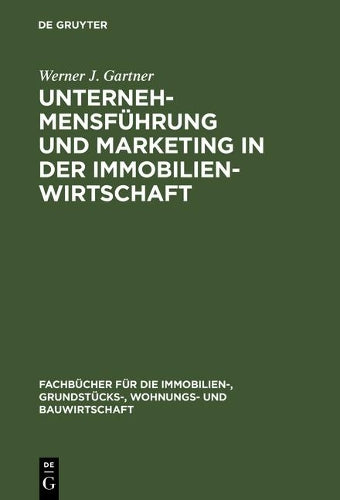Unternehmensführung und Marketing in der Immobilienwirtschaft (Fachbücher für die Immobilien-, Grundstücks-, Wohnungs- und Bauwirtschaft) (German Edition