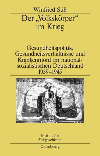 Der "Volkskörper" im Krieg: Gesundheitspolitik, Gesundheitsverhältnisse und Krankenmord im nationalsozialistischen Deutschland 1939-1945 (Studien zur Zeitgeschichte, 65) (German Edition