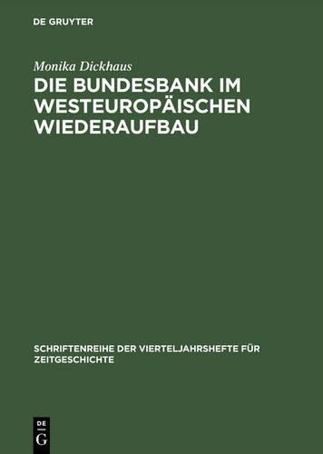 Die Bundesbank im westeuropäischen Wiederaufbau: Die internationale Währungspolitik der Bundesrepublik Deutschland 1948 bis 1958 (Schriftenreihe der ... für Zeitgeschichte, 72) (German Edition