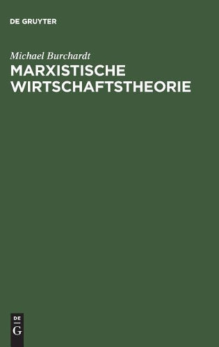 Marxistische Wirtschaftstheorie: Mit einem Anhang zu Leben und Werk von Karl Marx (German Edition