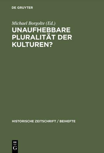 Unaufhebbare Pluralität der Kulturen?: Zur Dekonstruktion und Konstruktion des mittelalterlichen Europa (Historische Zeitschrift / Beihefte, N.F. 32) (German Edition