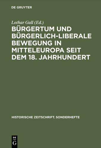 Burgertum und burgerlich-liberale Bewegung in Mitteleuropa seit dem 18: Jahrhundert (Historische Zeitschrift. Sonderhefte, 17) (German Edition