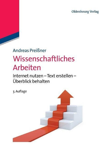 Wissenschaftliches Arbeiten: Internet nutzen - Text erstellen - Überblick behalten (German Edition