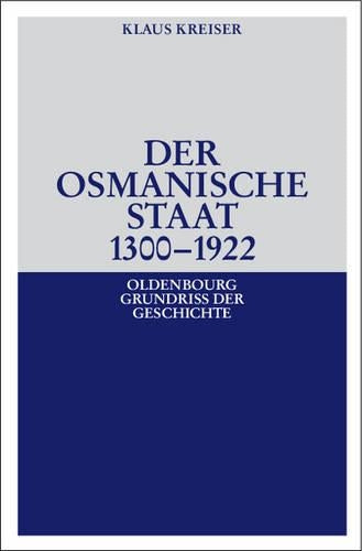 Der Osmanische Staat 1300-1922 (Oldenbourg Grundriss der Geschichte, 30) (German Edition
