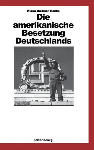Die amerikanische Besetzung Deutschlands (Quellen und Darstellungen zur Zeitgeschichte, 27) (German Edition