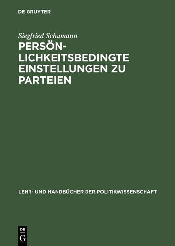 Persönlichkeitsbedingte Einstellungen zu Parteien: Der Einfluß von Persönlichkeitseigenschaften auf Einstellungen zu politischen Parteien (Lehr- und ... der Politikwissenschaft) (German Edition