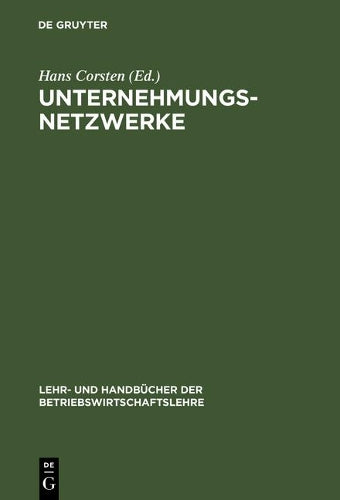 Unternehmungsnetzwerke: Formen unternehmungsübergreifender Zusammenarbeit (Lehr- und Handbücher der Betriebswirtschaftslehre) (German Edition