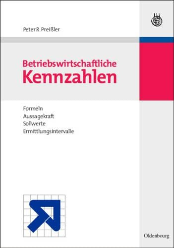 Betriebswirtschaftliche Kennzahlen: Formeln, Aussagekraft, Sollwerte, Ermittlungsintervalle (German Edition