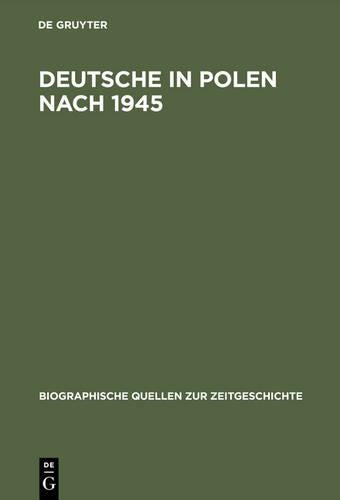 Deutsche in Polen nach 1945: Gefangene und Fremde (Biographische Quellen zur Zeitgeschichte, 19) (German Edition