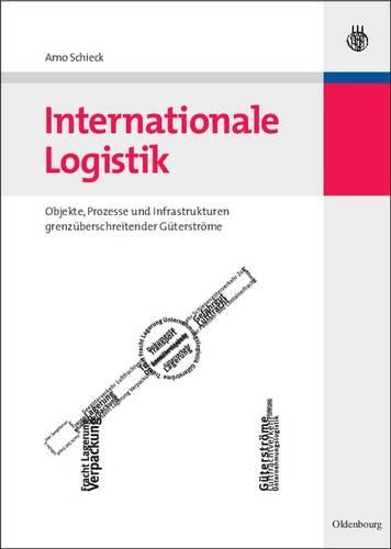 Internationale Logistik: Objekte, Prozesse und Infrastrukturen grenzüberschreitender Güterströme (German Edition