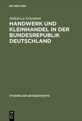 Handwerk und Kleinhandel in der Bundesrepublik Deutschland: Sozialökonomischer Wandel und Mittelstandspolitik 1949–1961 (Studien zur Zeitgeschichte, 48) (German Edition