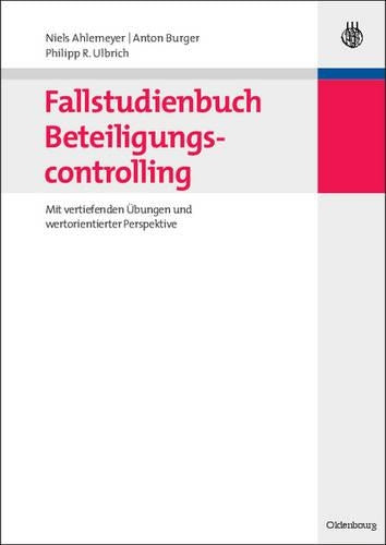 Fallstudienbuch Beteiligungscontrolling: Mit vertiefenden Übungen und wertorientierter Perspektive (German Edition