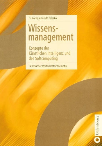 Wissensmanagement: Konzepte der Künstlichen Intelligenz und des Softcomputing (Lehrbücher Wirtschaftsinformatik) (German Edition