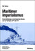 Maritimer Imperialismus: Seemachtideologie, seestrategisches Denken und der Tirpitzplan 1875 bis 1914 (Beiträge zur Militärgeschichte, 61) (German Edition