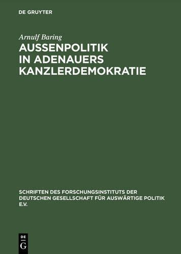 Außenpolitik in Adenauers Kanzlerdemokratie: Bonns Beitrag zur Europäischen Verteidigungsgemeinschaft (Schriften des Forschungsinstituts der Deutschen ... Politik und Wirtschaft, 28) (German Edition