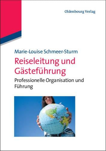 Reiseleitung und Gästeführung: Professionelle Organisation und Führung (German Edition