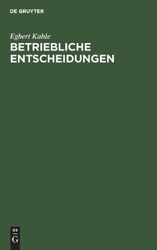 Betriebliche Entscheidungen: Lehrbuch zur Einführung in die betriebswirtschaftliche Entscheidungstheorie (German Edition