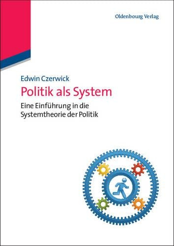 Politik als System: Eine Einführung in die Systemtheorie der Politik (Lehr- und Handbücher der Politikwissenschaft) (German Edition