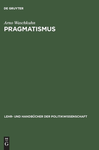 Pragmatismus: Sozialphilosophische und erkenntnistheoretische Reflexionen zu den Grundelementen einer interaktiven Demokratie (Lehr- und Handbücher der Politikwissenschaft) (German Edition