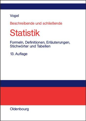 Beschreibende und schließende Statistik: Formeln, Definitionen, Erläuterungen, Stichwörter und Tabellen (German Edition