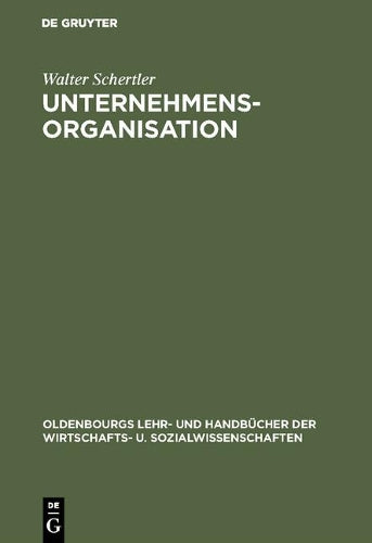 Unternehmensorganisation: Lehrbuch der Organisation und strategischen Unternehmensführung (Oldenbourgs Lehr- und Handbücher der Wirtschafts- u. Sozialwissenschaften) (German Edition
