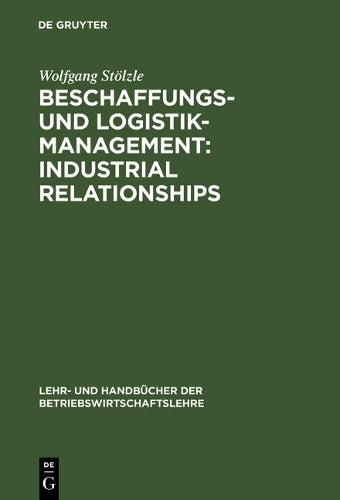 Beschaffungs- und Logistik-Management: Industrial Relationships (Lehr- und Handbücher der Betriebswirtschaftslehre) (German Edition