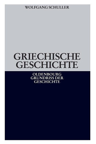 Griechische Geschichte (Oldenbourg Grundriss Der Geschichte) (German Edition