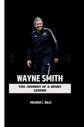 WAYNE SMITH: The Journey of a Rugby Legend (CHAMPIONS IN THE GAME