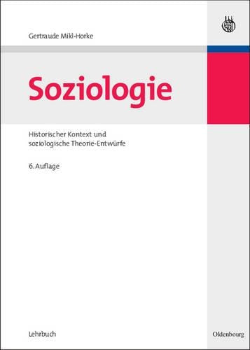 Soziologie: Historischer Kontext und soziologische Theorie-Entwürfe (German Edition