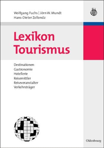 Lexikon Tourismus: Destinationen, Gastronomie, Hotellerie, Reisemittler, Reiseveranstalter, Verkehrsträger (German Edition