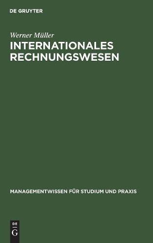 Internationales Rechnungswesen: Aufstellung und Auswertung des Jahresabschlusses nach EU-Richtlinien, IAS und US-GAAP (Managementwissen für Studium und Praxis) (German Edition