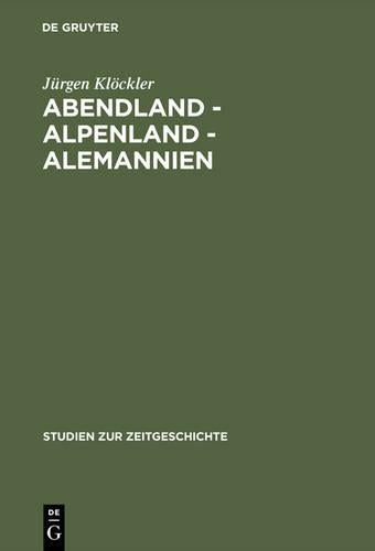 Abendland - Alpenland - Alemannien: Frankreich und die Neugliederungsdiskussion in Südwestdeutschland 1945–1947 (Studien zur Zeitgeschichte, 55) (German Edition