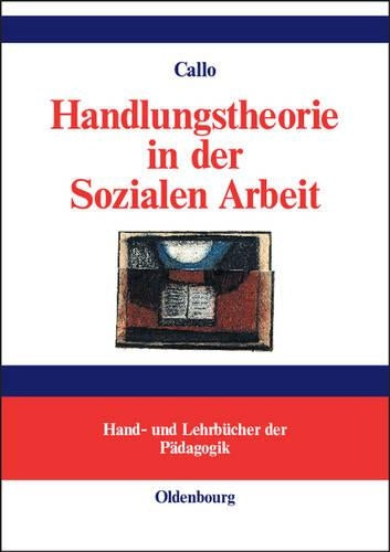 Handlungstheorie in der Sozialen Arbeit (Hand- Und Lehrbucher Der Padagogik) (German Edition