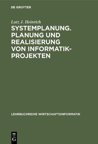 Systemplanung. Planung und Realisierung von Informatik-Projekten: Band 2: Der Prozeß der Grobprojektierung, der Feinprojektierung und der ... Wirtschaftsinformatik) (German Edition