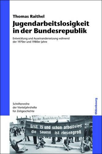 Jugendarbeitslosigkeit in der Bundesrepublik: Entwicklung und Auseinandersetzung während der 1970er und 1980er Jahre (Schriftenreihe der Vierteljahrshefte für Zeitgeschichte, 105) (German Edition