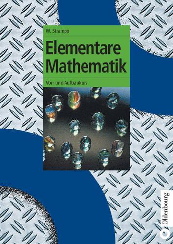 Elementare Mathematik: Vor- und Aufbaukurs (Oldenbourg Lehrbücher für Ingenieure) (German Edition