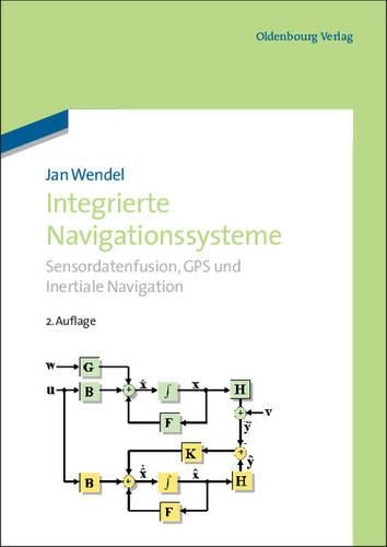 Integrierte Navigationssysteme: Sensordatenfusion, GPS und Inertiale Navigation (German Edition