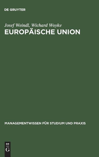 Europäische Union: Institutionelles System, Binnenmarkt sowie Wirtschafts- und Währungsunion auf der Grundlage des Maastrichter Vertrages (Managementwissen für Studium und Praxis) (German Edition