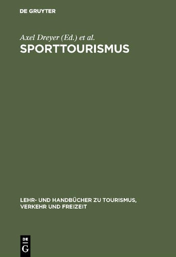 Sporttourismus: Management- und Marketing-Handbuch (Lehr- und Handbücher zu Tourismus, Verkehr und Freizeit) (German Edition